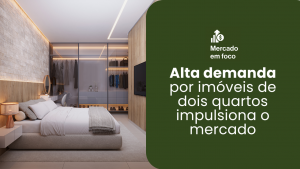 MERCADO EM FOCO | Alta demanda por imóveis de 2 quartos impulsiona oportunidades para investidores